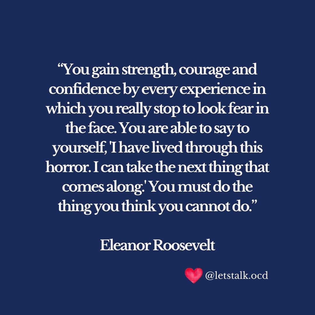 You gain strength, courage and confidence by every experience in which you really stop to look fear in the face. — Eleanor Roosevelt