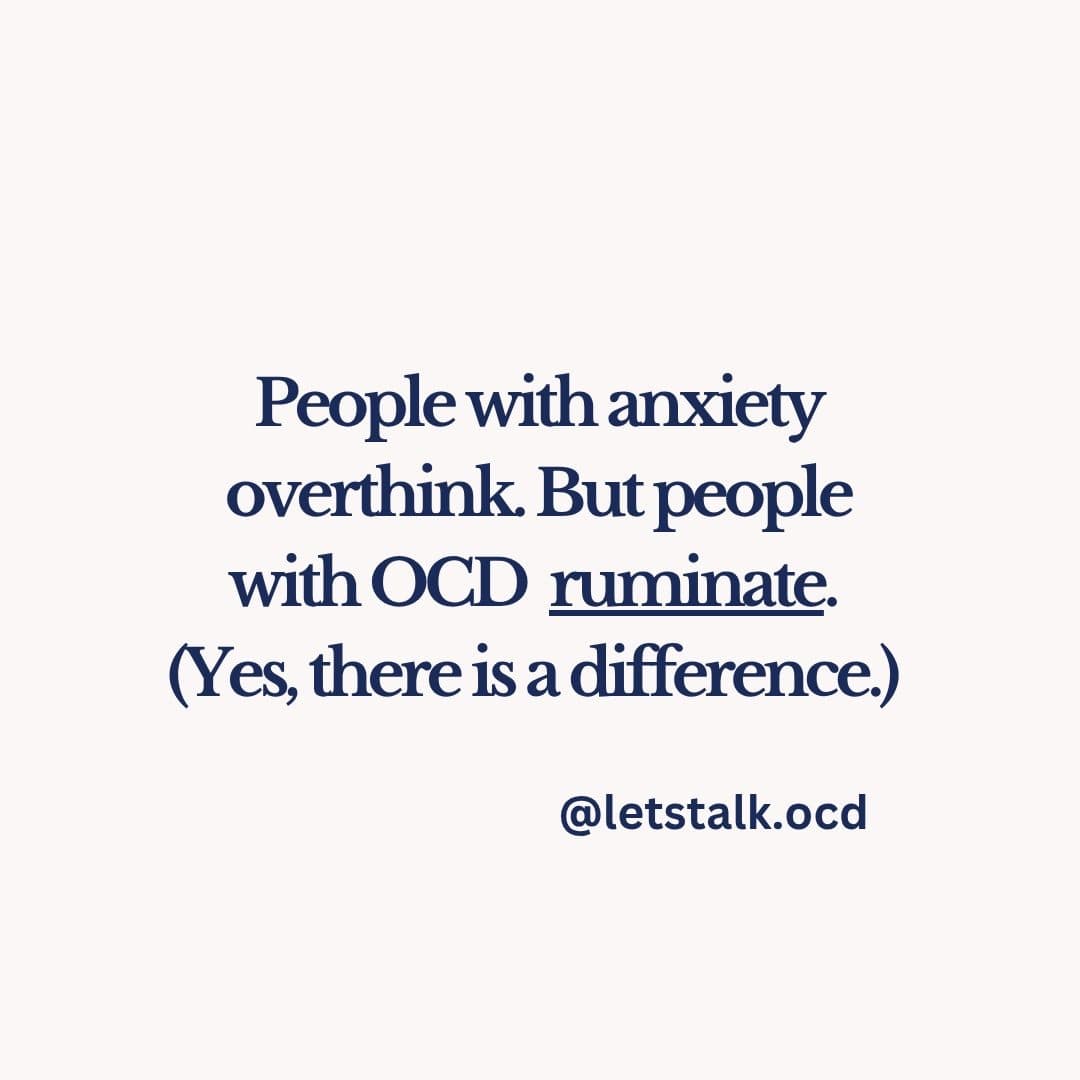 People with anxiety overthink. But people with OCD ruminate. Yes, there is a difference.